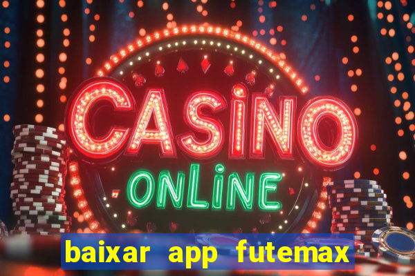 baixar app futemax futebol ao vivo